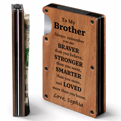 To My Brother Always Remember Braver Stronger Smarter And Loved Wood Grain