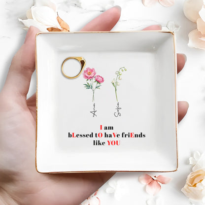 Blessed To Have Friends Like You Jewelry Dish