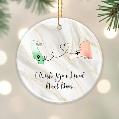 I Wish You Lived Next Door - Personalized Custom Ceramic Ornament With Round Shape - BST014_RCE