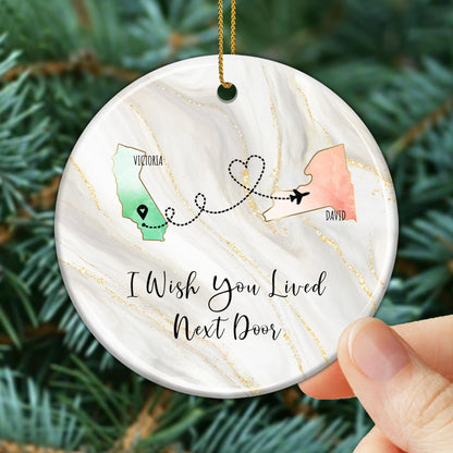 I Wish You Lived Next Door - Personalized Custom Ceramic Ornament With Round Shape - BST014_RCE