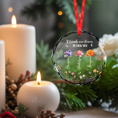 If Friends Were Flowers I'd Pick You Glass Ornament