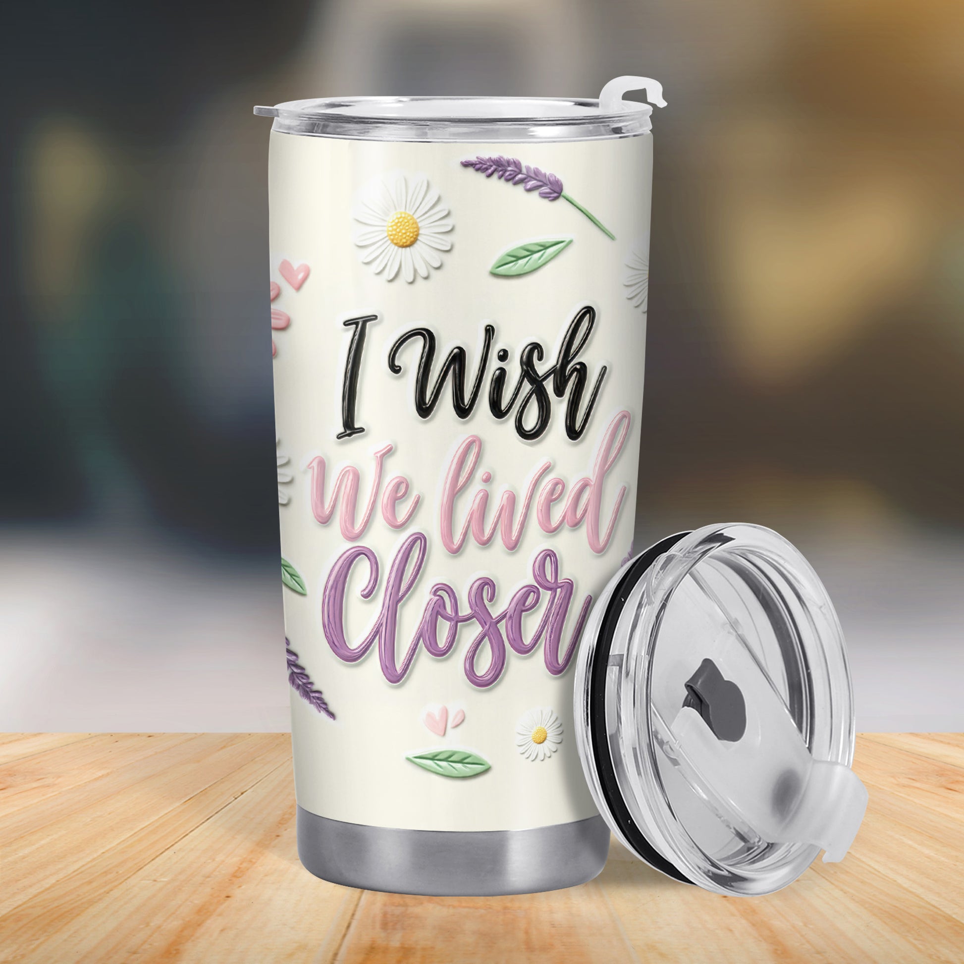 I Wish We Lived Closer Custom Tumbler