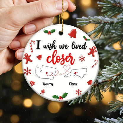 I Wish We Lived Closer Christmas Ornament