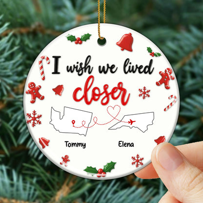 I Wish We Lived Closer Christmas Ornament