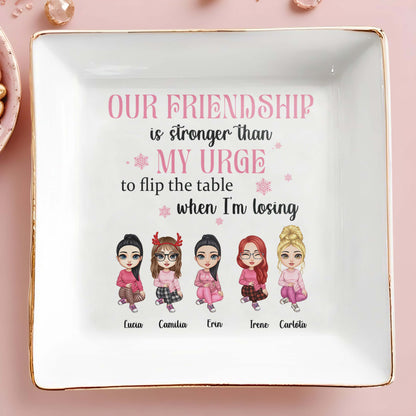 Our Friendship Is Stronger Than My Urge To Flip The Table