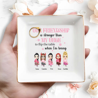 Our Friendship Is Stronger Than My Urge To Flip The Table