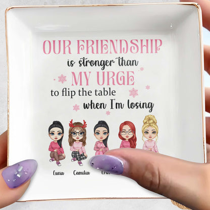 Our Friendship Is Stronger Than My Urge To Flip The Table