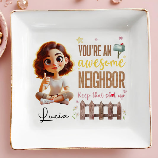 You're An Awesome Neighbor Keep That Up - Personalized Custom Jewelry Dish - BST094_SCRD