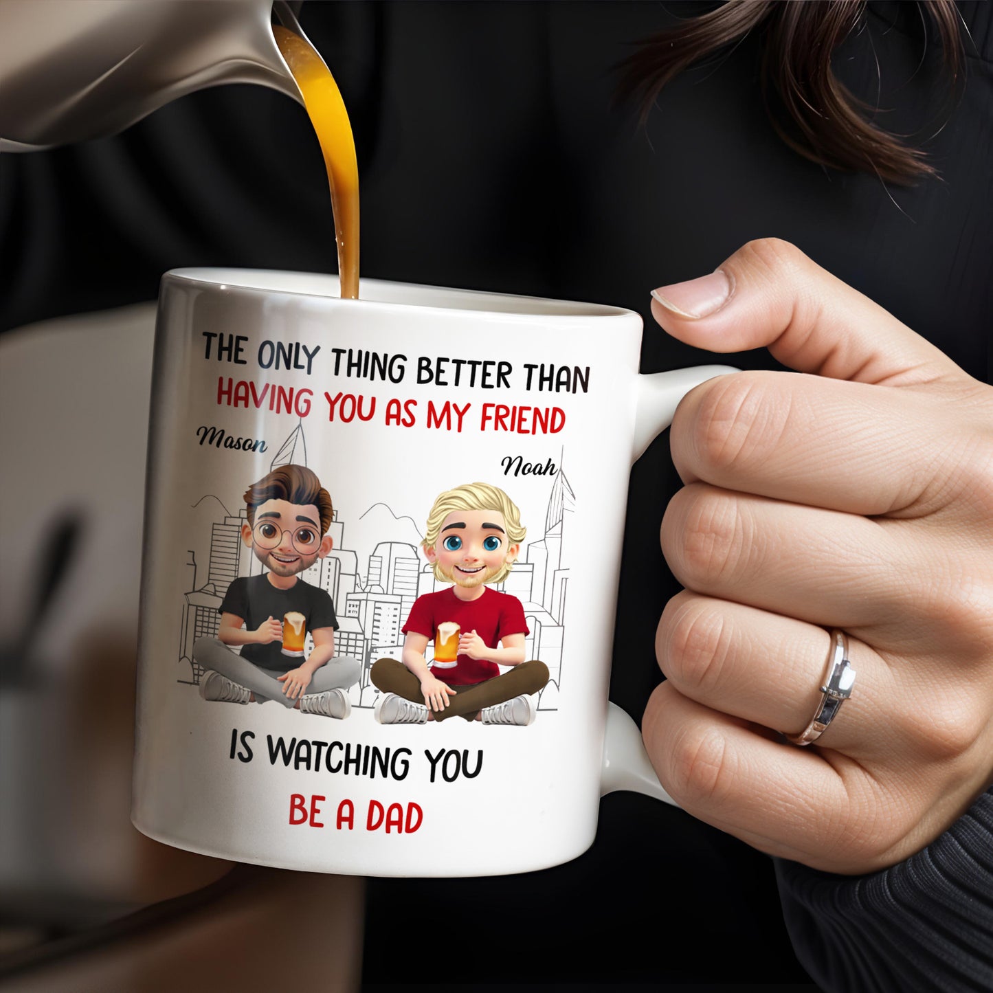 The Only Thing Better Than Having You As My Friend Is Watching You Be A Dad, Friends And Coffee Mugs