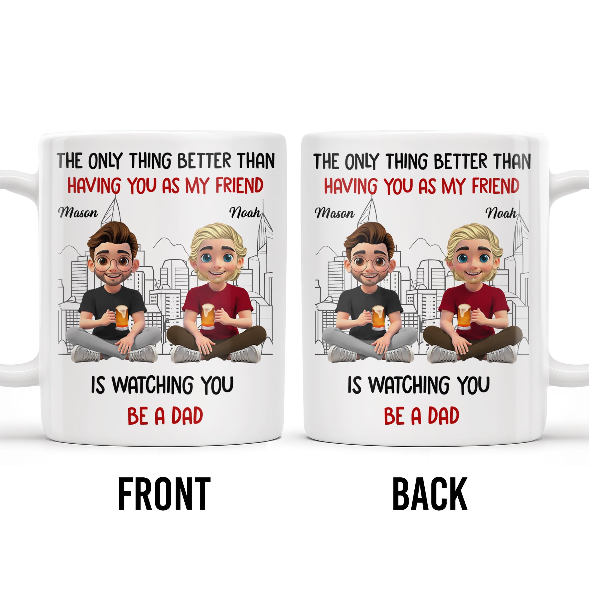 The Only Thing Better Than Having You As My Friend Is Watching You Be A Dad, Friends And Coffee Mugs