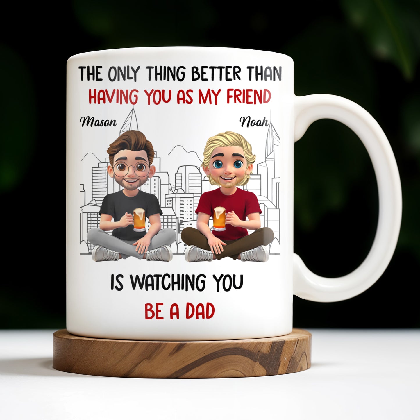 The Only Thing Better Than Having You As My Friend Is Watching You Be A Dad, Friends And Coffee Mugs