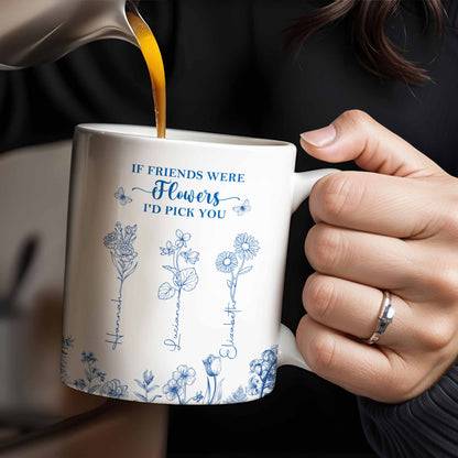 If Friends Were Flowers I'd Pick You