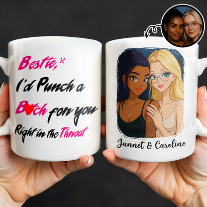 Bestie I'd Punch A B*tch For You Right In The Throat - Personalized Custom Coffee Mug - BST176_MG