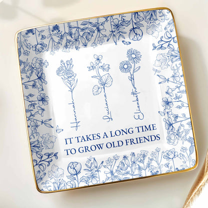 It Takes A Long Time To Grow Old Friends Floral Dish