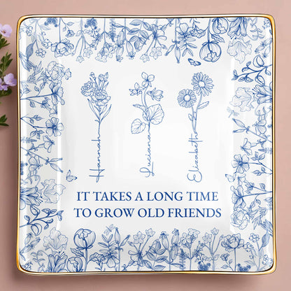 It Takes A Long Time To Grow Old Friends Floral Dish