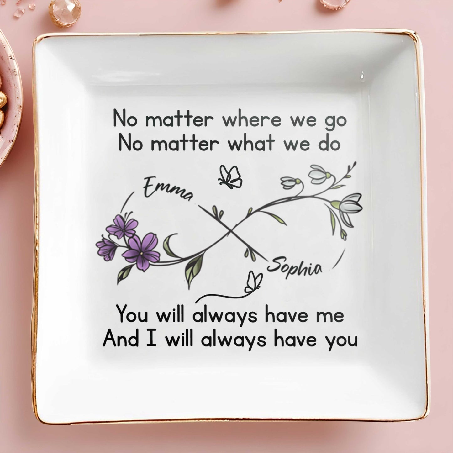 No Matter Where We Go, You Will Always Have Me, Flowers And Butterflies