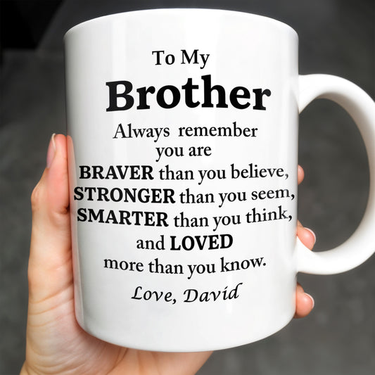 To My Brother, Always Remember You Are Braver, Stronger, Smarter