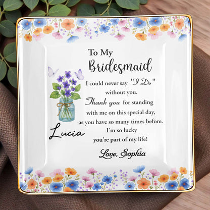 To My Bridesmaid, Thank You For Standing With Me, Flowers