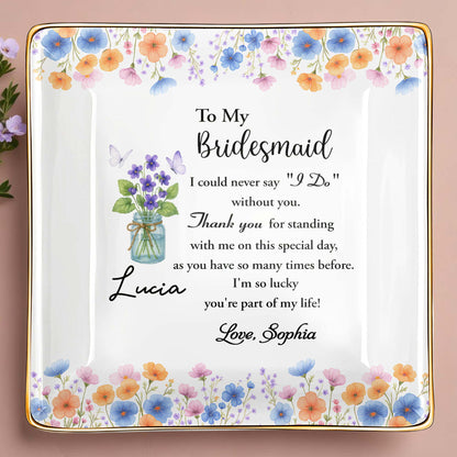To My Bridesmaid, Thank You For Standing With Me, Flowers
