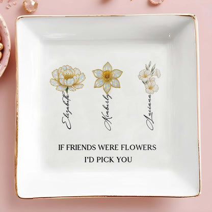If Friends Were Flowers I'd Pick You Floral Design