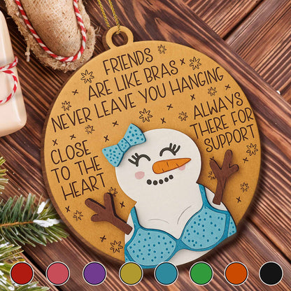 Friends Are Like Bras, Always There For Support Snowman Ornament