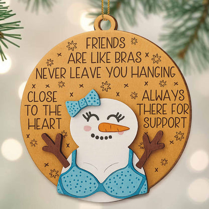 Friends Are Like Bras, Always There For Support Snowman Ornament