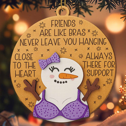 Friends Are Like Bras, Always There For Support Snowman Ornament