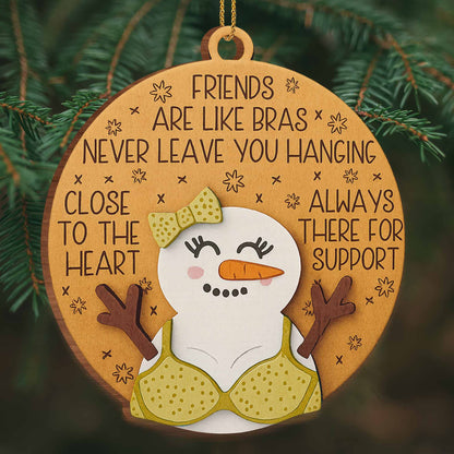 Friends Are Like Bras, Always There For Support Snowman Ornament