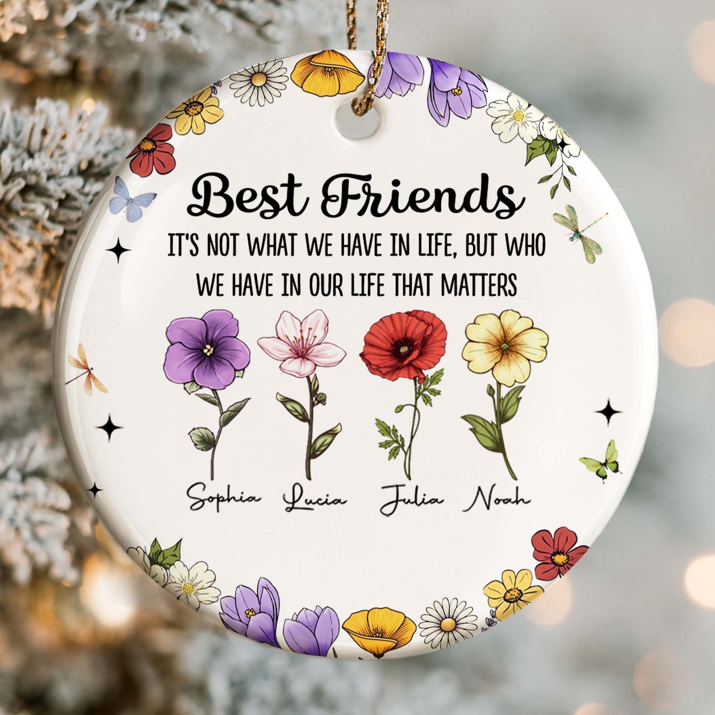 Best Friends Who We Have In Life That Matters, Flowers Design - Personalized Custom Ceramic Ornament With Round Shape - BST211_RCE