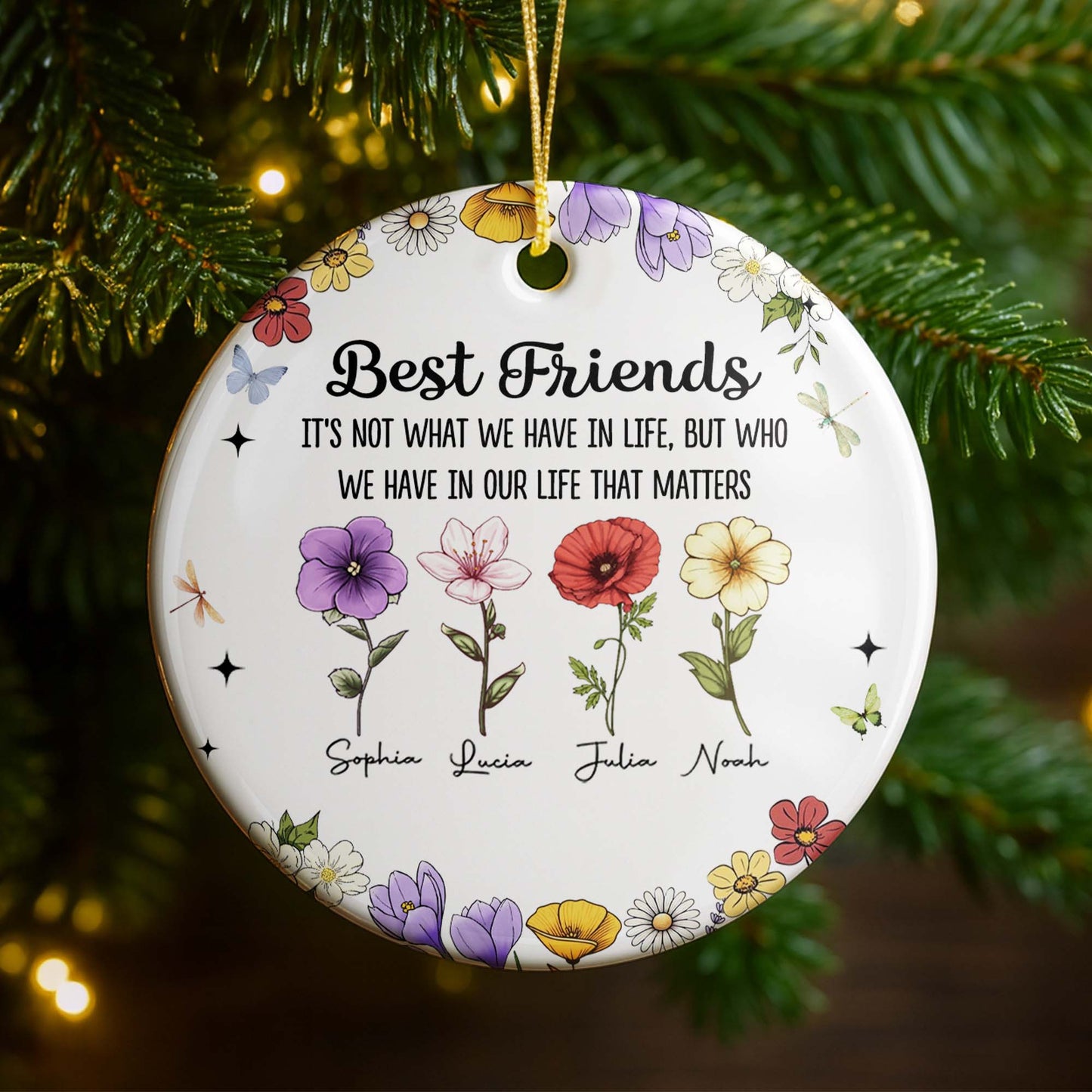 Best Friends Who We Have In Life That Matters, Flowers Design - Personalized Custom Ceramic Ornament With Round Shape - BST211_RCE