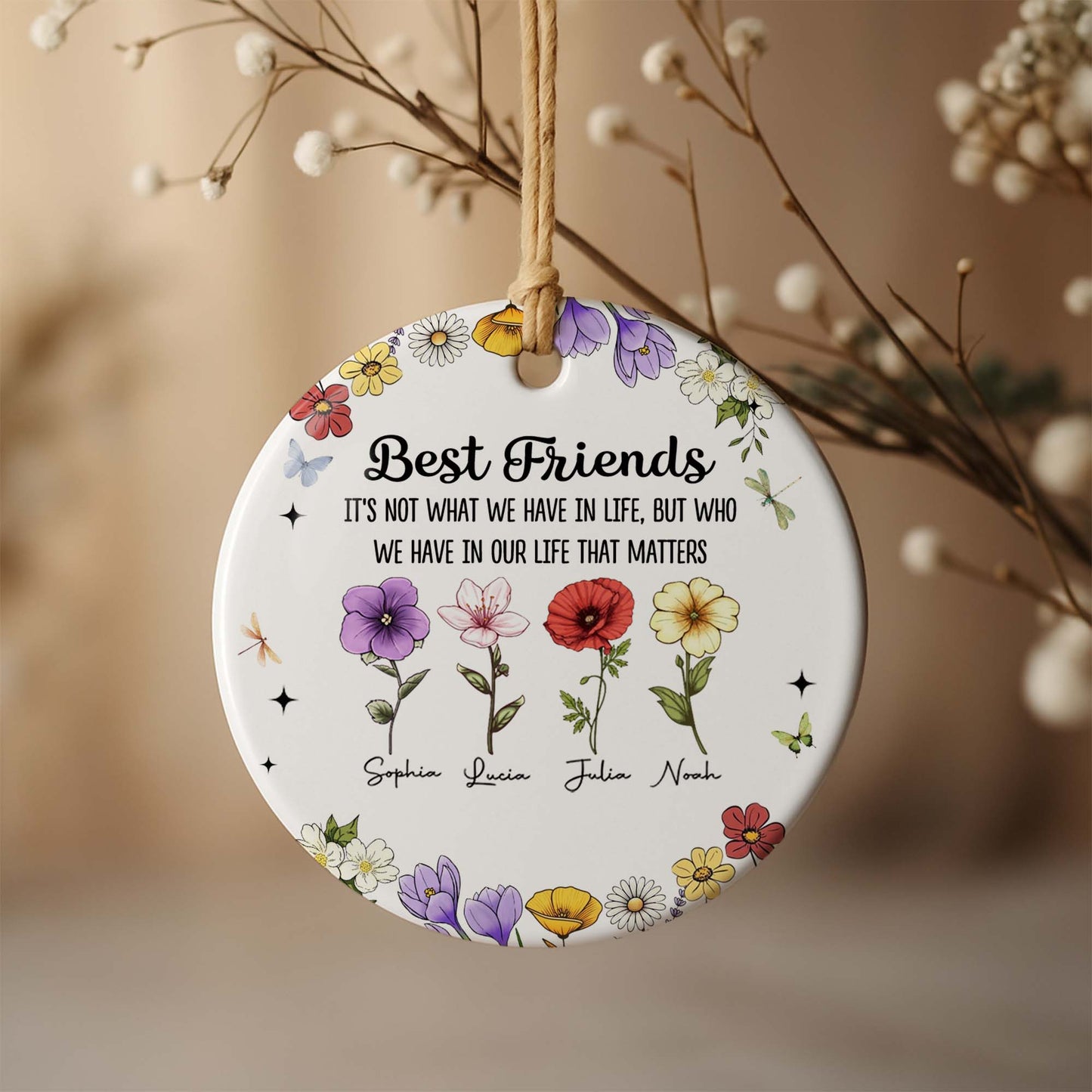 Best Friends Who We Have In Life That Matters, Flowers Design - Personalized Custom Ceramic Ornament With Round Shape - BST211_RCE