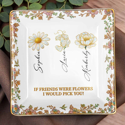 If Friends Were Flowers I Would Pick You, Flowers Design