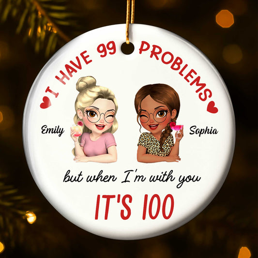 I Have 99 Problems But When I'm With You It's 100