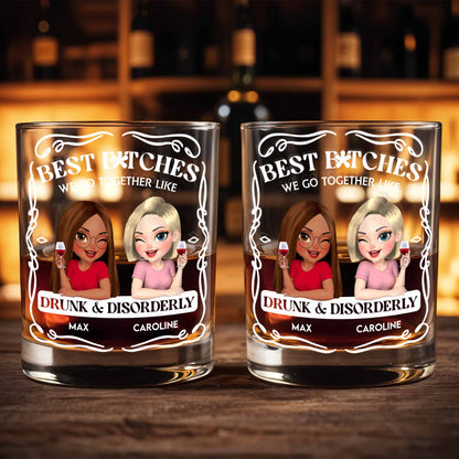Best B*tches We Go Together Like Drunk & Disorderly - Personalized Custom Whiskey Glass - BST259_RWG
