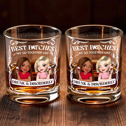 Best B*tches We Go Together Like Drunk & Disorderly - Personalized Custom Whiskey Glass - BST259_RWG