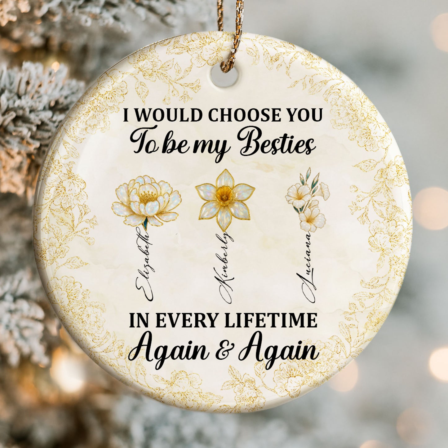 I Would Choose You To Be My Besties, Flowers - Personalized Custom Ceramic Ornament With Round Shape - BST262_RCE