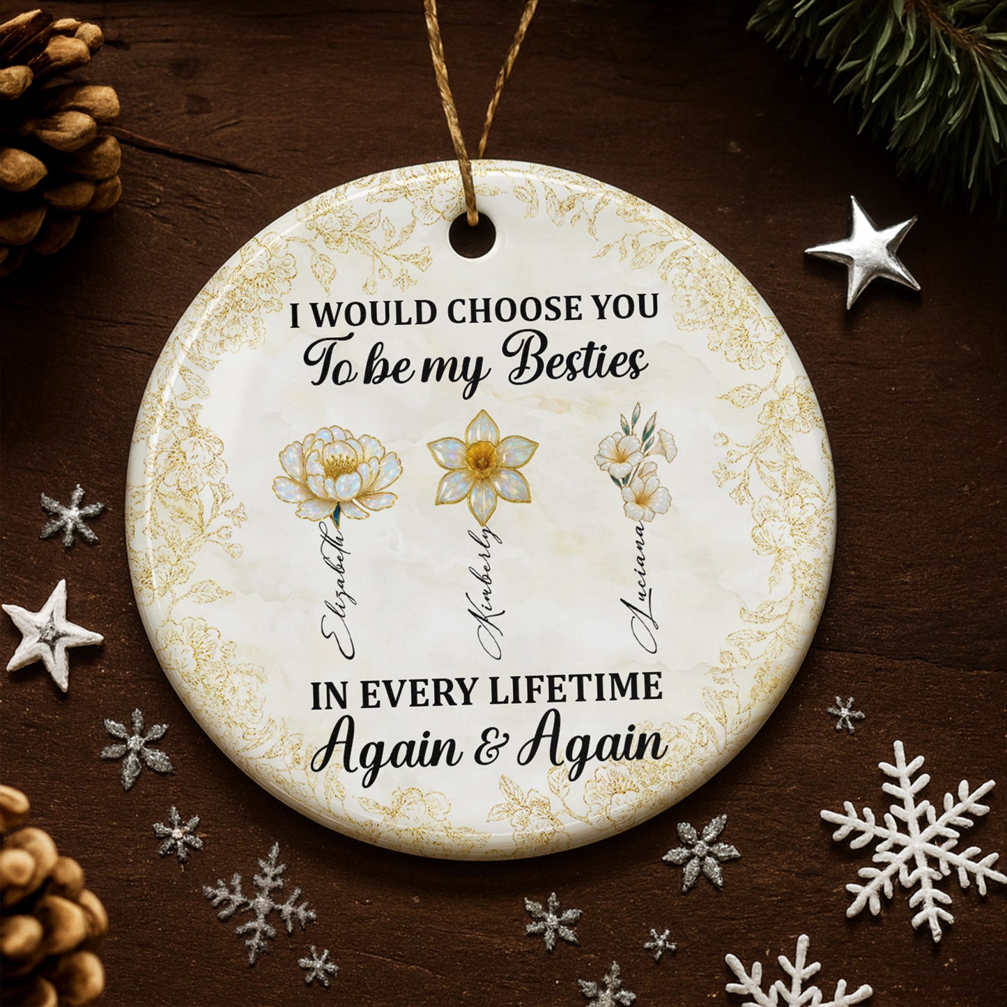 I Would Choose You To Be My Besties, Flowers - Personalized Custom Ceramic Ornament With Round Shape - BST262_RCE