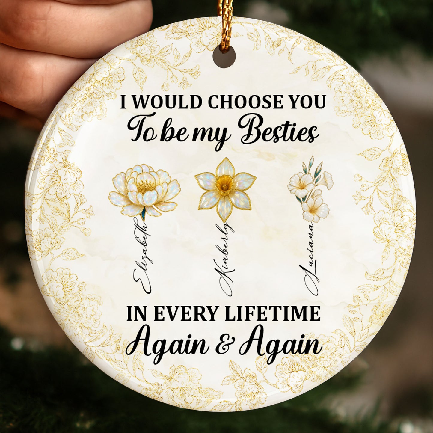 I Would Choose You To Be My Besties, Flowers - Personalized Custom Ceramic Ornament With Round Shape - BST262_RCE