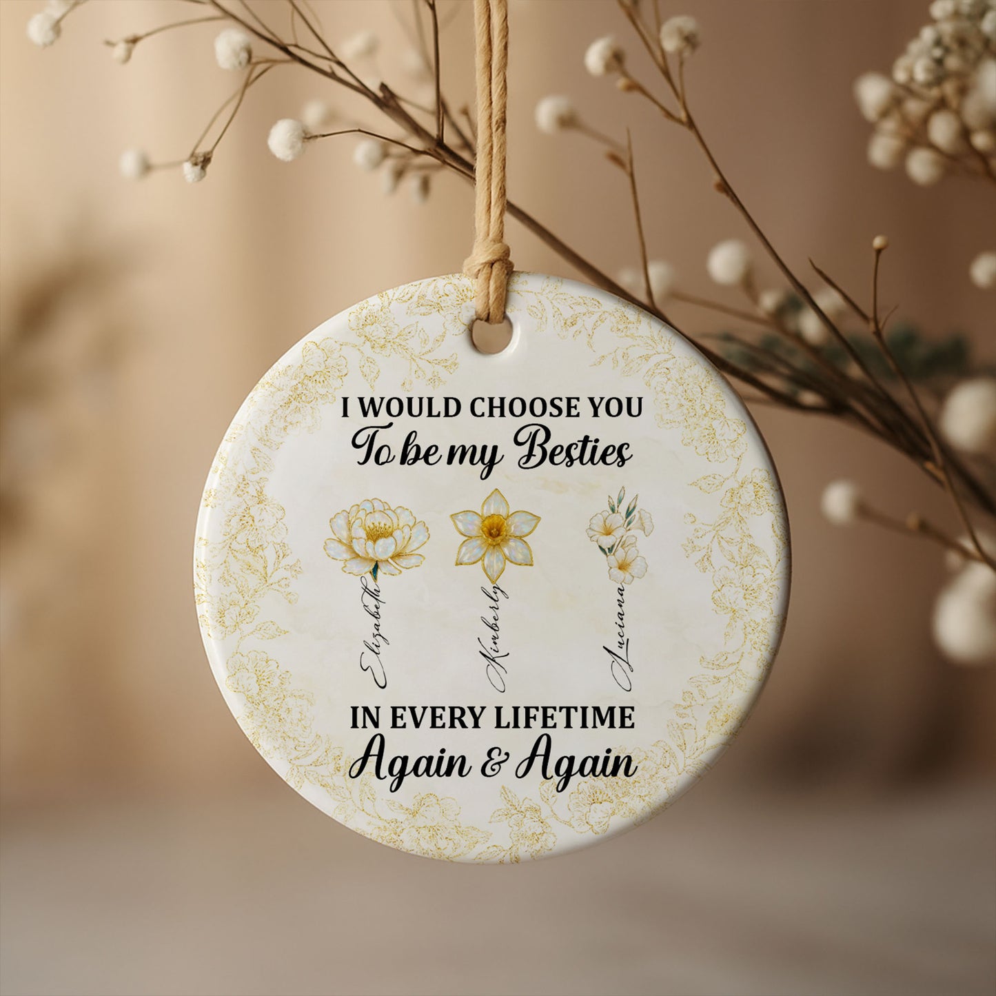 I Would Choose You To Be My Besties, Flowers - Personalized Custom Ceramic Ornament With Round Shape - BST262_RCE