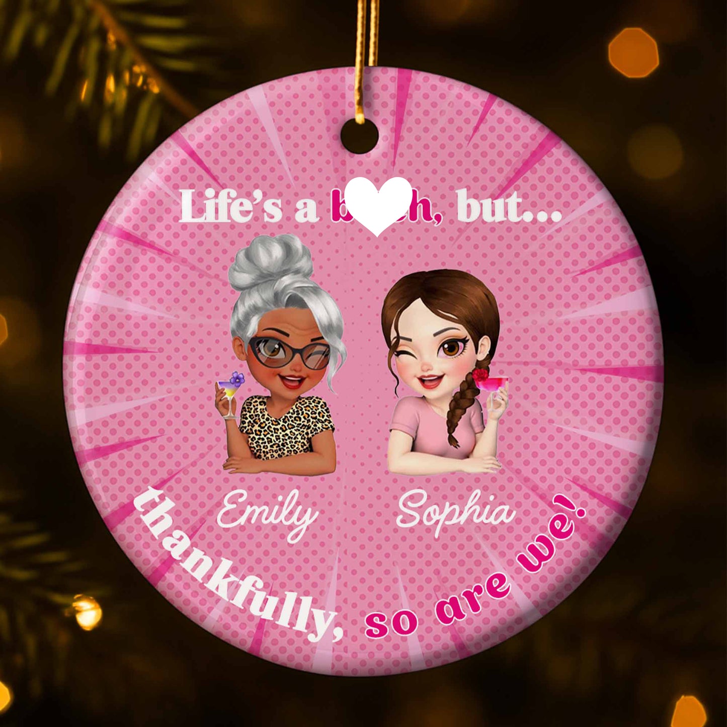 Life's A B*tch, But Thankfully So Are We, Cartoon Women - Personalized Custom Ceramic Ornament With Round Shape - BST295_RCE
