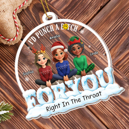 I'd Punch A B**ch For You, Right In The Throat, Three Friends - Personalized Custom Acrylic Ornament, Christmas Gift - BST305_ACO