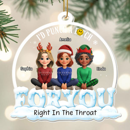 I'd Punch A B**ch For You, Right In The Throat, Three Friends - Personalized Custom Acrylic Ornament, Christmas Gift - BST305_ACO