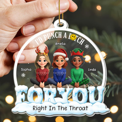 I'd Punch A B**ch For You, Right In The Throat, Three Friends - Personalized Custom Acrylic Ornament, Christmas Gift - BST305_ACO