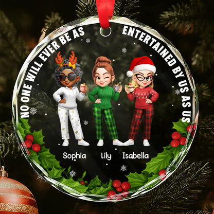 No One Will Ever Be As Entertained By Us As Us Friends Ornament - Personalized Custom Circle Glass Ornament - BST317_CGOR