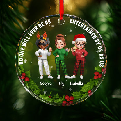 No One Will Ever Be As Entertained By Us As Us Friends Ornament - Personalized Custom Circle Glass Ornament - BST317_CGOR