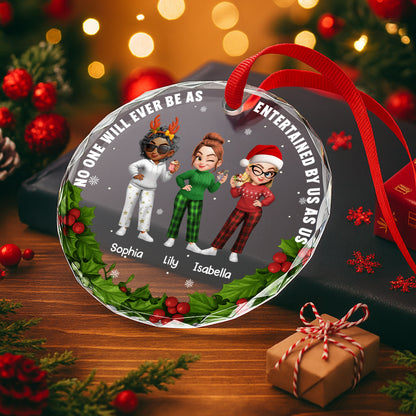 No One Will Ever Be As Entertained By Us As Us Friends Ornament - Personalized Custom Circle Glass Ornament - BST317_CGOR