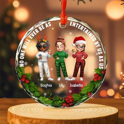 No One Will Ever Be As Entertained By Us As Us Friends Ornament - Personalized Custom Circle Glass Ornament - BST317_CGOR