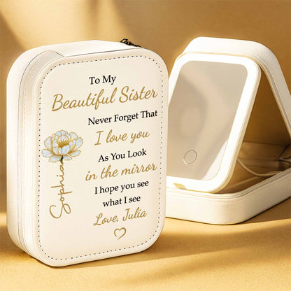 To My Beautiful Sister I Love You See Yourself As I See You - Personalized Custom Jewelry Box With LED Mirror - BST317_LEBOX