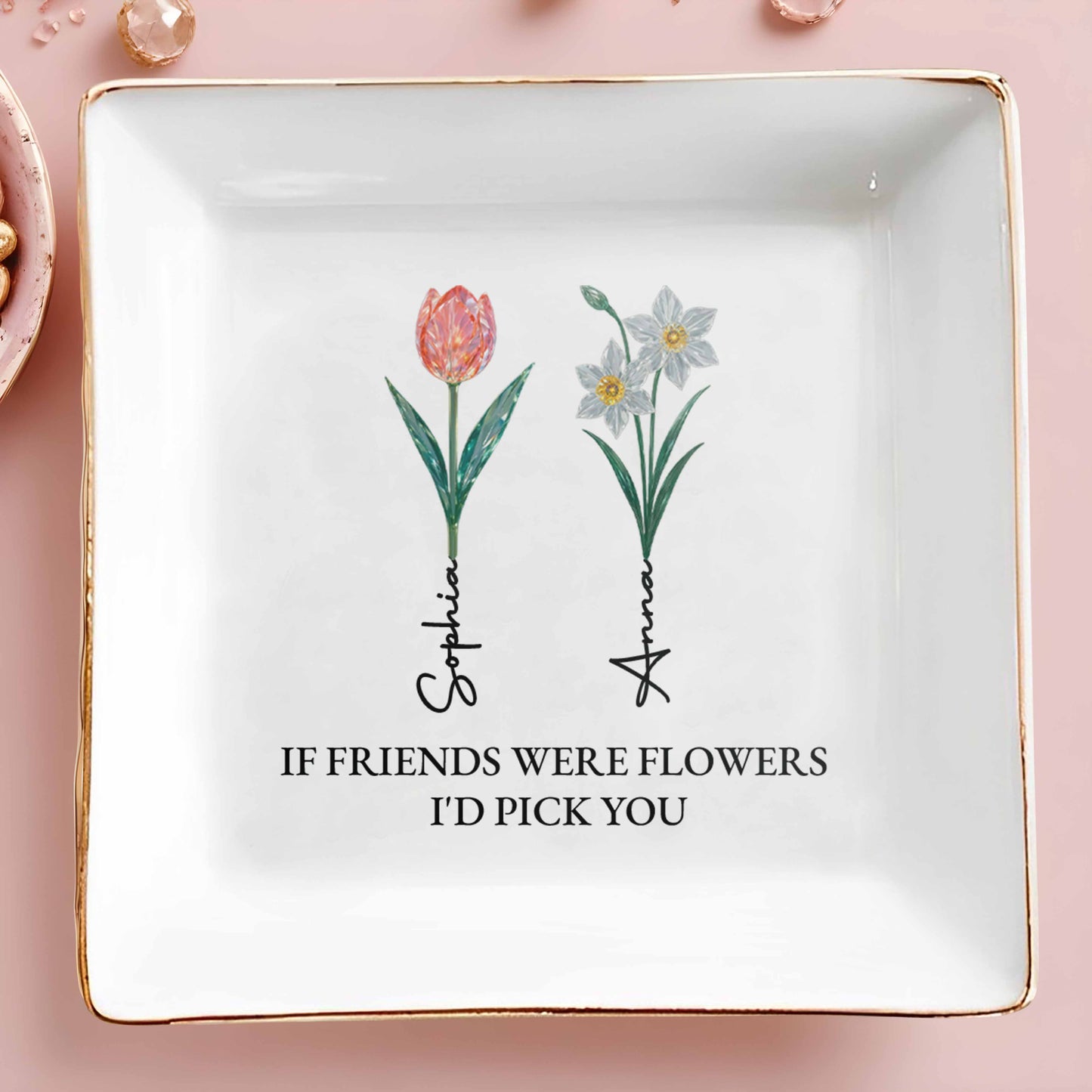 If Friends Were Flowers I'd Pick You Square Dish