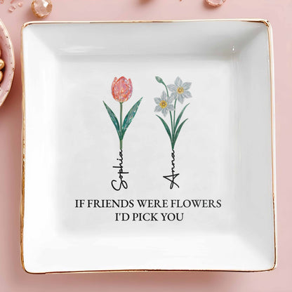 If Friends Were Flowers I'd Pick You Square Dish
